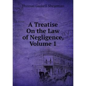 

Книга A Treatise On the Law of Negligence, Volume 1