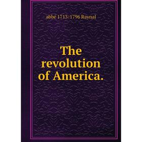 

Книга The revolution of America.
