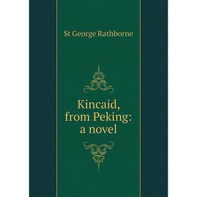

Книга Kincaid, from Peking: a novel