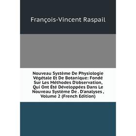 

Книга Nouveau Système De Physiologie Végétale Et De Botanique: Fondé Sur Les Méthodes D'observation, Qui Ont Été Développées Dans Le Nouveau Système D