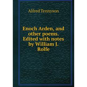

Книга Enoch Arden, and other poems. Edited with notes by William J. Rolfe