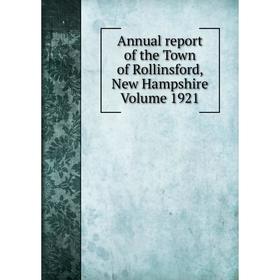 

Книга Annual report of the Town of Rollinsford, New Hampshire Volume 1921