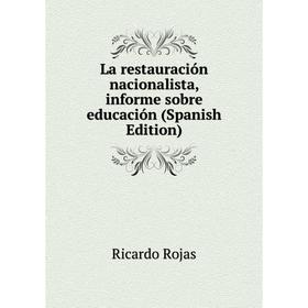 

Книга La restauración nacionalista, informe sobre educación