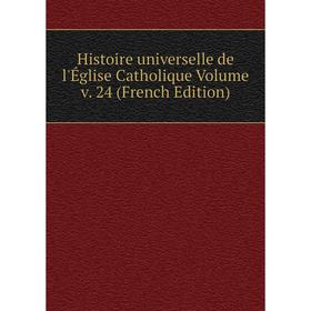 

Книга Histoire universelle de l'Église Catholique Volume v. 24 (French Edition)