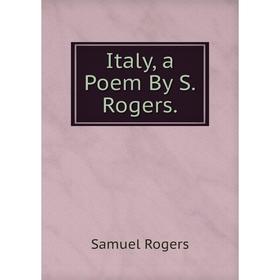 

Книга Italy, a Poem By S.Rogers.