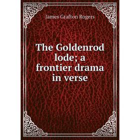 

Книга The Goldenrod lode; a frontier drama in verse