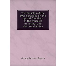 

Книга The muscles of the eye: a treatise on the optical functions of the muscles in normal and abnormal states