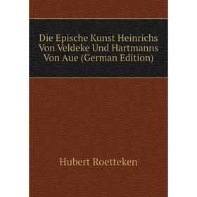 

Книга Die Epische Kunst Heinrichs Von Veldeke Und Hartmanns Von Aue (German Edition)