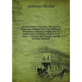 

Книга Les Prosateurs Français: Recueil De Morceaux Choisis Dans Les Meilleurs Prosateurs Depuis L'origine De La Littérature Française Jusqu'à Nos Jour