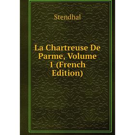 

Книга La Chartreuse De Parme, Volume 1