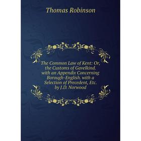 

Книга The Common Law of Kent: Or, the Customs of Gavelkind. with an Appendix Concerning Borough-English. with a Selection of Precedent, Etc. by J.D. N