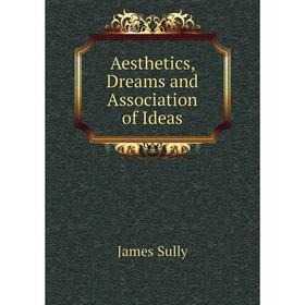 

Книга Aesthetics, Dreams and Association of Ideas