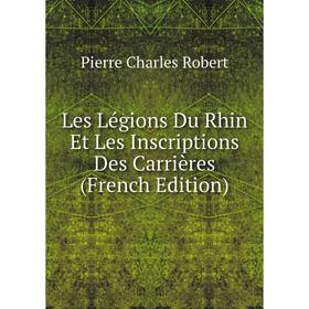 

Книга Les Légions Du Rhin Et Les Inscriptions Des Carrières