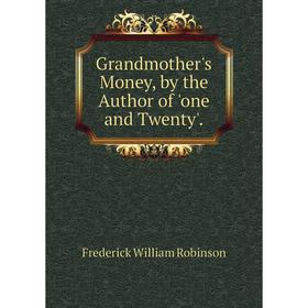

Книга Grandmother's Money, by the Author of 'one and Twenty'.