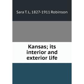 

Книга Kansas; its interior and exterior life