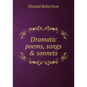 

Книга Dramatic poems, songs & sonnets
