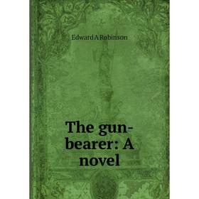 

Книга The gun-bearer: A novel