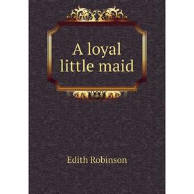 

Книга A loyal little maid