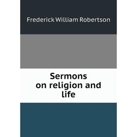 

Книга Sermons on religion and life
