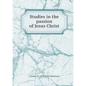 

Книга Studies in the passion of Jesus Christ