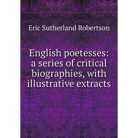 

Книга English poetesses: a series of critical biographies, with illustrative extracts