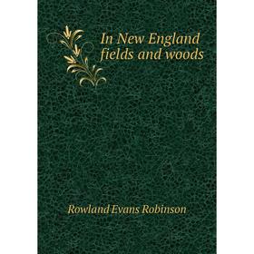 

Книга In New England fields and woods