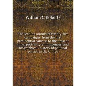 

Книга The leading orators of twenty-five campaigns, from the first presidential canvass to the present time: portraits, reminiscences, and biographica