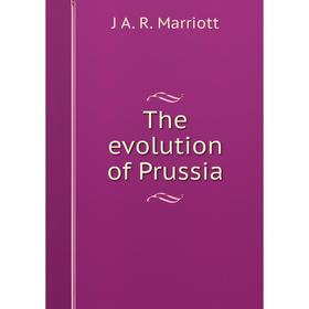 

Книга The evolution of Prussia