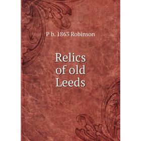 

Книга Relics of old Leeds