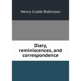 

Книга Diary, reminiscences, and correspondence
