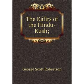 

Книга The Káfirs of the Hindu-Kush