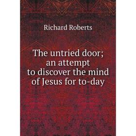

Книга The untried door; an attempt to discover the mind of Jesus for to-day