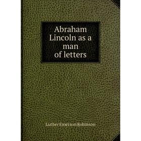 

Книга Abraham Lincoln as a man of letters