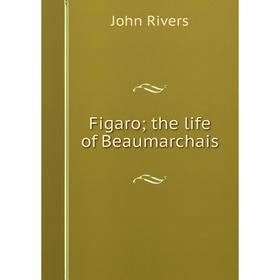 

Книга Figaro; the life of Beaumarchais