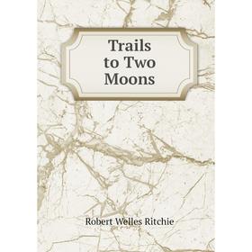 

Книга Trails to Two Moons