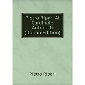 

Книга Pietro Ripari Al Cardinale Antonelli (Italian Edition)