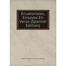 

Книга Ecuatoriales, Ensayos En Verso (Spanish Edition)