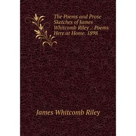 

Книга The Poems and Prose Sketches of James Whitcomb Riley.: Poems Here at Home. 1898