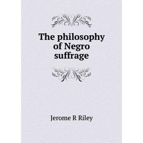 

Книга The philosophy of Negro suffrage