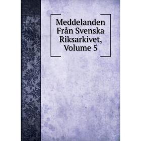 

Книга Meddelanden Från Svenska Riksarkivet, Volume 5