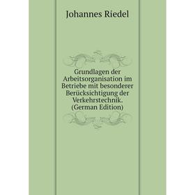 

Книга Grundlagen der Arbeitsorganisation im Betriebe mit besonderer Berücksichtigung der Verkehrstechnik. (German Edition)