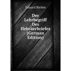 

Книга Der Lehrbegriff Des Hebräerbriefes (German Edition)