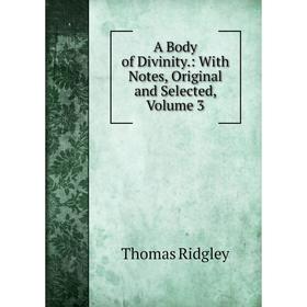 

Книга A Body of Divinity.: With Notes, Original and Selected, Volume 3