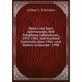 

Книга Optics and laser spectroscopy, Bell Telephone Laboratories, 1951-1961, and Stanford University since 1961: oral history transcript / 1998
