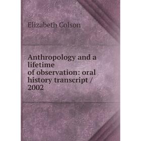 

Книга Anthropology and a lifetime of observation: oral history transcript / 2002