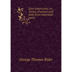 

Книга Lyra Americana; or, Verses of praise and faith from American poets