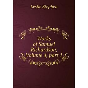 

Книга Works of Samuel Richardson, Volume 4, part 1