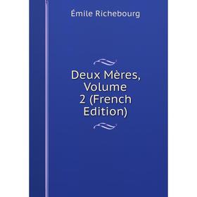 

Книга Deux Mères, Volume 2 (French Edition)