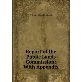 

Книга Report of the Public Lands Commission: With Appendix