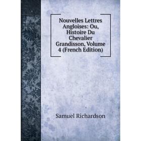 

Книга Nouvelles Lettres Angloises: Ou, Histoire Du Chevalier Grandisson, Volume 4